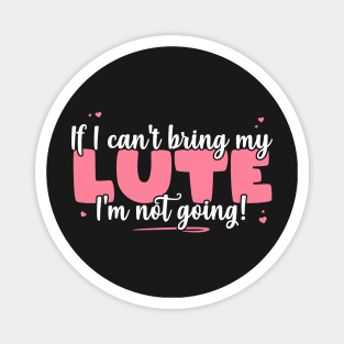 If I Can't Bring My Lute I'm Not Going - Cute musician print Magnet